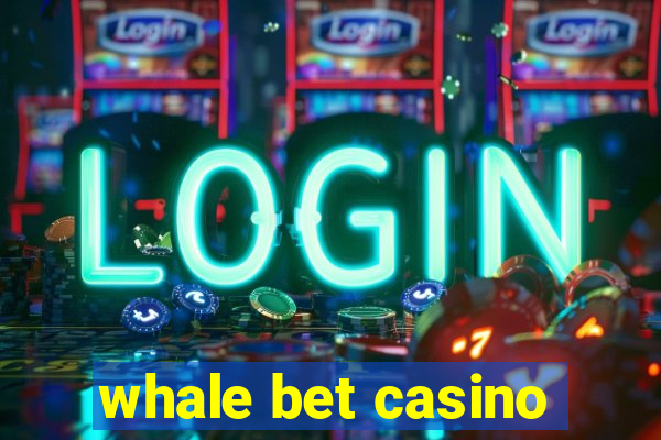 whale bet casino